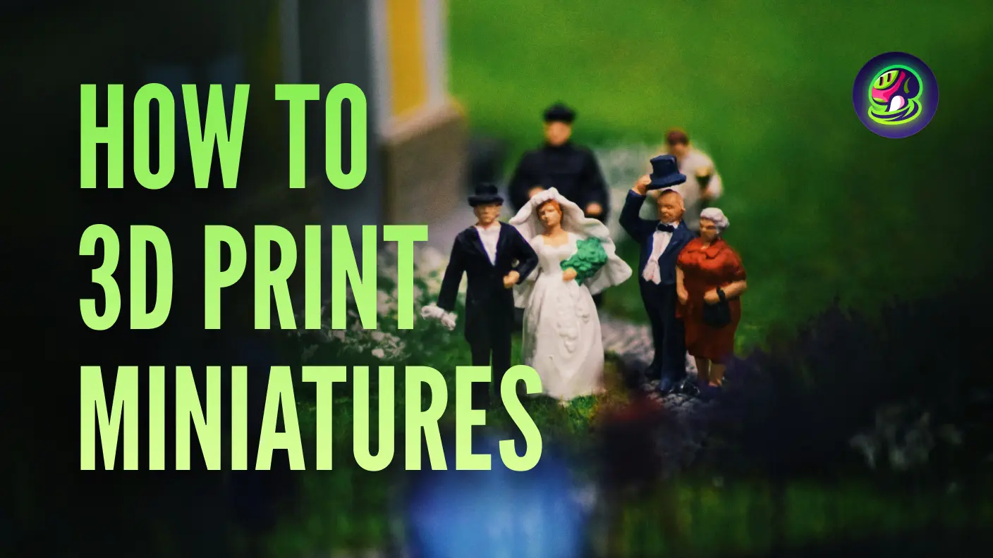 How to 3D Print Miniatures: A Complete Guide